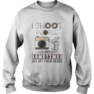 I Shoot People And Sometimes Cut Off Their Head Shirt